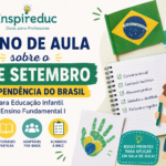 Plano de aula sobre o 7 de Setembro para Educação Infantil e Ensino Fundamental I